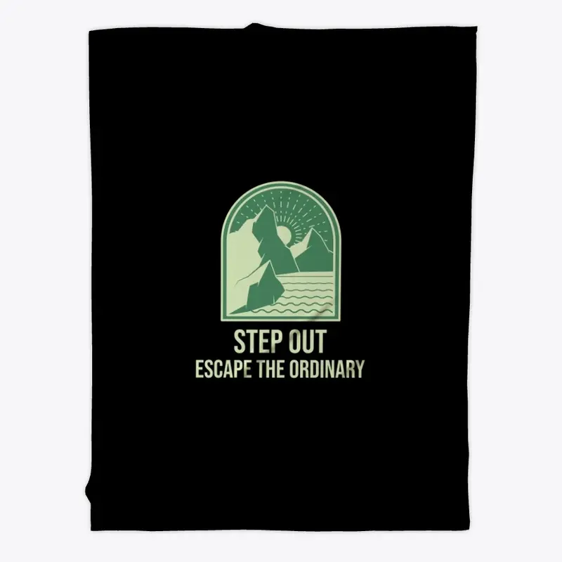 Step Out Escape The Ordinary